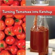 Turning Tomatoes into Ketchup
