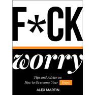 F*ck Worry Tips and Advice on How to Overcome Your Fears