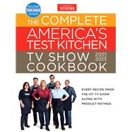 The Complete Americaâ€™s Test Kitchen TV Show Cookbook 2001â€“2023 Every Recipe from the Hit TV Show Along with Product Ratings Includes the 2023 Season