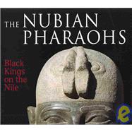 The Nubian Pharaohs Black Kings on the Nile