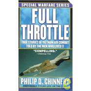 Full Throttle : True Stories of Vietnam Air Combat Told by the Men Who Lived It