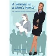 A Woman in a Man's World: The True Story of a High School Principal