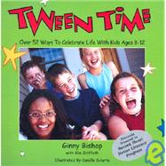 Tween Time : Over 52 Ways to Celebrate Life with Kids Ages 8-12