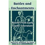 Battles and Enchantments : Retold from Early Gaelic Literature