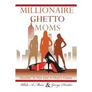 Millionaire Ghetto Moms: Hustling Is Not Just a Man's Game