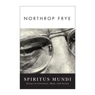 Spiritus Mundi : Essays on Literature, Myth, and Society