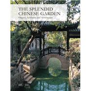 Splendid Chinese Garden Origins, Aesthetics and Architecture