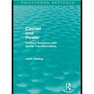 Capital and Power (Routledge Revivals): Political Economy and Social Transformation