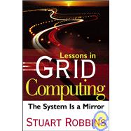 Lessons in Grid Computing The System Is a Mirror