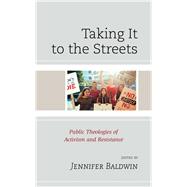 Taking It to the Streets Public Theologies of Activism and Resistance