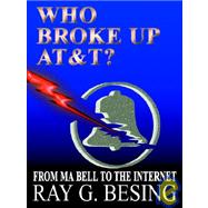 Who Broke Up Atandt: From Ma Bell to the Internet