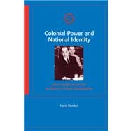 Colonial Power and National Identity: Pierre Mendes France and the History of French Decolonization