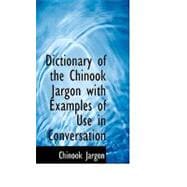 Dictionary of the Chinook Jargon With Examples of Use in Conversation