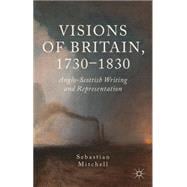 Visions of Britain, 1730-1830 Anglo-Scottish Writing and Representation