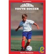 Coaching Youth Soccer : A Complete Guide for Coaches, Players, and Parents