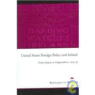 United States Foreign Policy and Ireland From Empire to Independence, 1913-1929