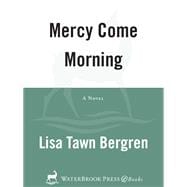Mercy Come Morning A Novel