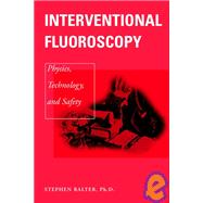 Interventional Fluoroscopy Physics, Technology, Safety