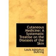 Cutaneous Medicine: A Systematic Treatise on the Diseases of the Skin