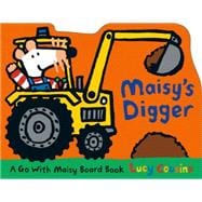 Maisy's Digger A Go with Maisy Board Book