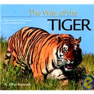The Way of the Tiger: Natural History and Conservation of the Endangered Big Cat