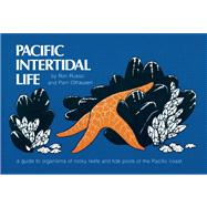 Pacific Intertidal Life A Guide to Organisms of Rocky Reefs and Tide Pools of the Pacific Coast