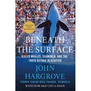 Beneath the Surface Killer Whales, SeaWorld, and the Truth Beyond Blackfish