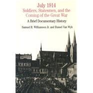 July 1914 : Soldiers, Statesmen, and the Coming of the Great War - A Brief Documentary History