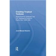 Creating Tropical Yankees: Social Science Textbooks and U.S. Ideological Control in Puerto Rico, 1898-1908