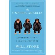 The Unpersuadables Adventures with the Enemies of Science