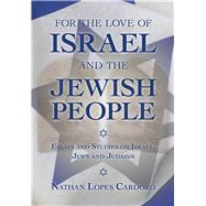 For the Love of Israel and the Jewish People Essays and Studies on Israel, Jews and Judaism
