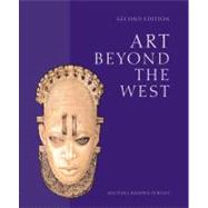 Art Beyond the West : The Arts of Africa, West and Central Asia, Japan and Korea, the Pacific, Africa, and the Americas