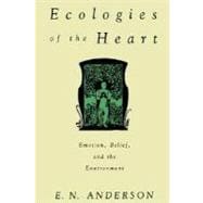 Ecologies of the Heart Emotion, Belief, and the Environment