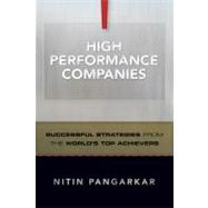 High Performance Companies Successful Strategies from the World's Top Achievers