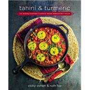 Tahini and Turmeric 101 Middle Eastern Classics -- Made Irresistibly Vegan