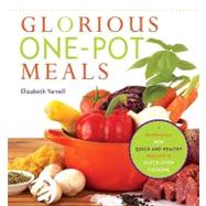 Glorious One-Pot Meals A Revolutionary New Quick and Healthy Approach to Dutch-Oven Cooking: A Cookbook
