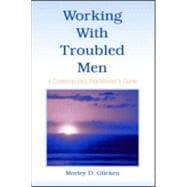 Working With Troubled Men: A Contemporary Practitioner's Guide