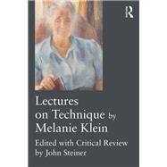 Lectures on Technique by Melanie Klein: Edited with critical review by John Steiner