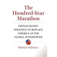 The Hundred-Year Marathon China's Secret Strategy to Replace America as the Global Superpower