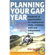 Planning Your Gap Year : Hundreds of Opportunities for Employment, Study, Volunteer Work and Independent Travel