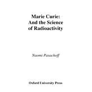 Marie Curie And the Science of Radioactivity