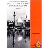A Gazetteer of Buildings in Muslim Palestine  Volume I