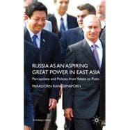 Russia as an Aspiring Great Power in East Asia Perceptions and Policies from Yeltsin to Putin