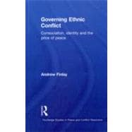 Governing Ethnic Conflict: Consociation, Identity and the Price of Peace