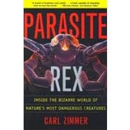 Parasite Rex (with a New Epilogue) Inside the Bizarre World of Nature's Most Dangerous Creatures