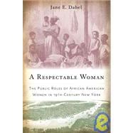 A Respectable Woman: The Public Roles of African American Women in 19th-Century New York