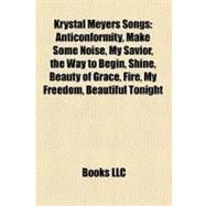 Krystal Meyers Songs : Anticonformity, Make Some Noise, My Savior, the Way to Begin, Shine, Beauty of Grace, Fire, My Freedom, Beautiful Tonight