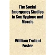The Social Emergency Studies in Sex Hygiene and Morals
