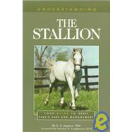 Understanding the Stallion : Your Guide to Horse Health Care and Management