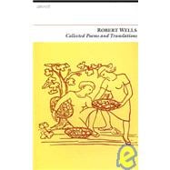 Collected Poems & Translations: Robert Wells
